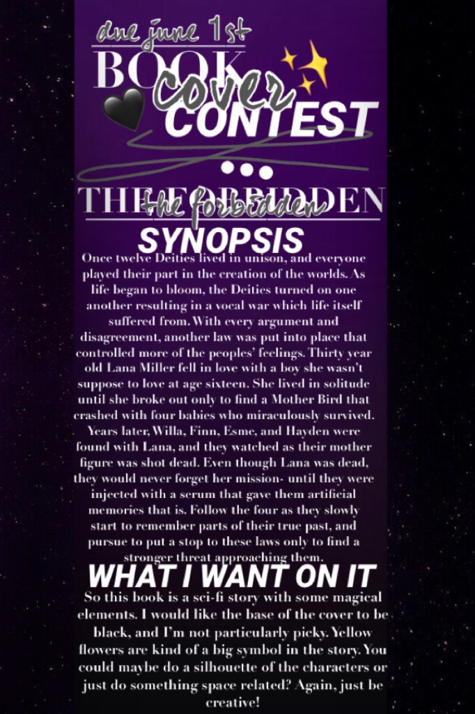 🖤✨Tap✨🖤
Book cover contest for The Forbidden! Layout kind of inspired by @DancingFlowers. Prizes tbd, and enter as many times as you want. ALSO I JUST REALIZED I FORGOT SOME VERY KEY DETAILS IN THIS HORRIBLE SYNOPSIS SO IF YOU NEED HELP JUST ASK.


