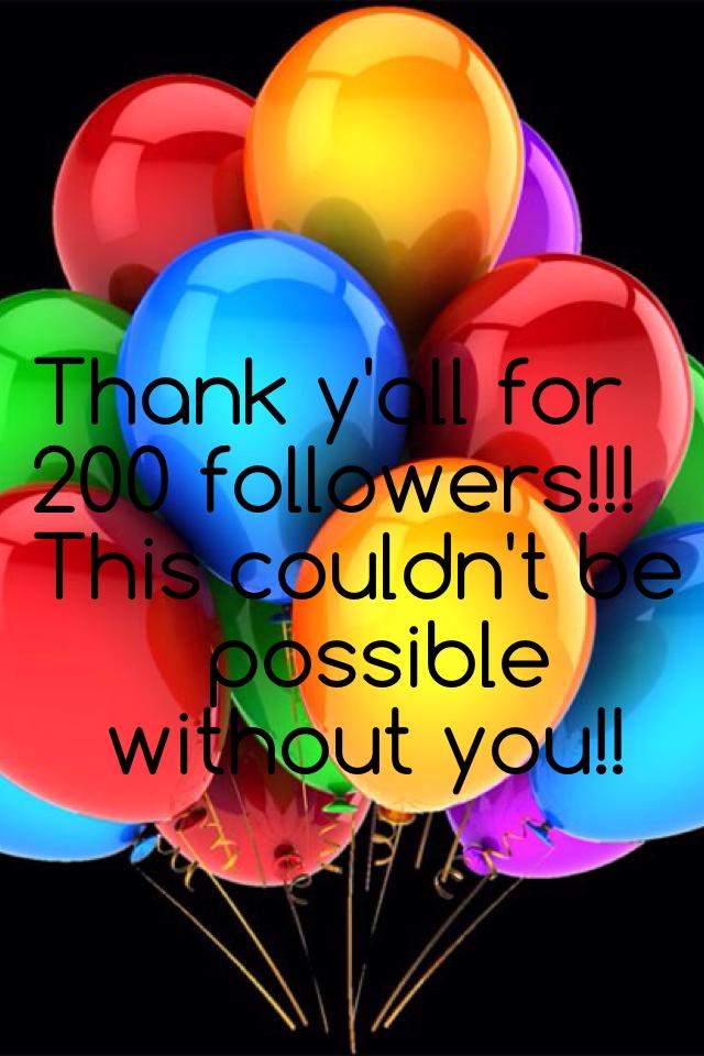 Thank y'all for 
200 followers!!! 
This couldn't be 
       possible 
   without you!!  