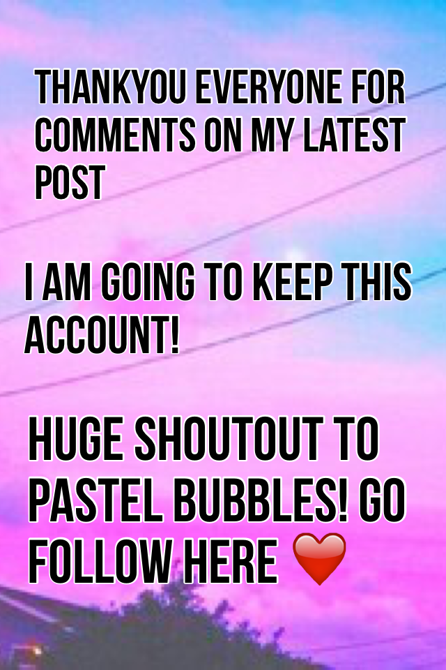 Huge shoutout to Pastel Bubbles! I'm keeping this account! I will have a blogs up soon 👍🏼