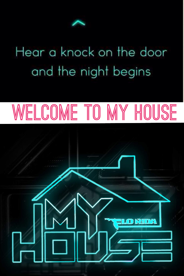 Welcome to my house 