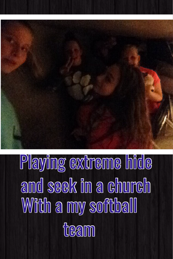 Playing extreme hide and seek in a church. Love my softball crew!!❤️.  Shoutout to  Peyton, Ella,Diana, and Maleigh 