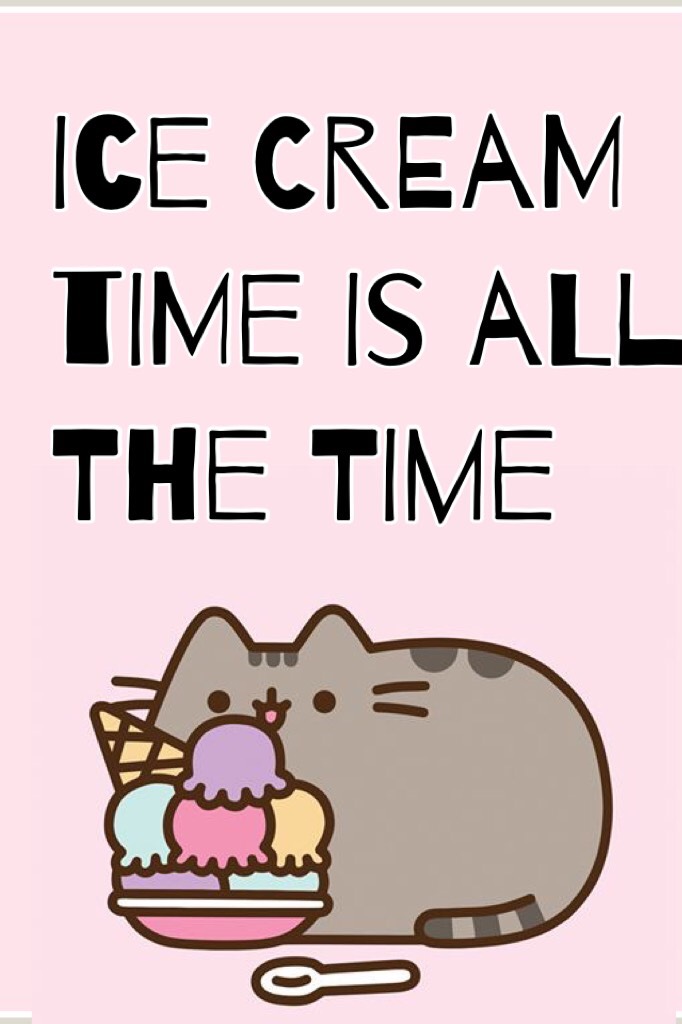Ice cream time is all the time 