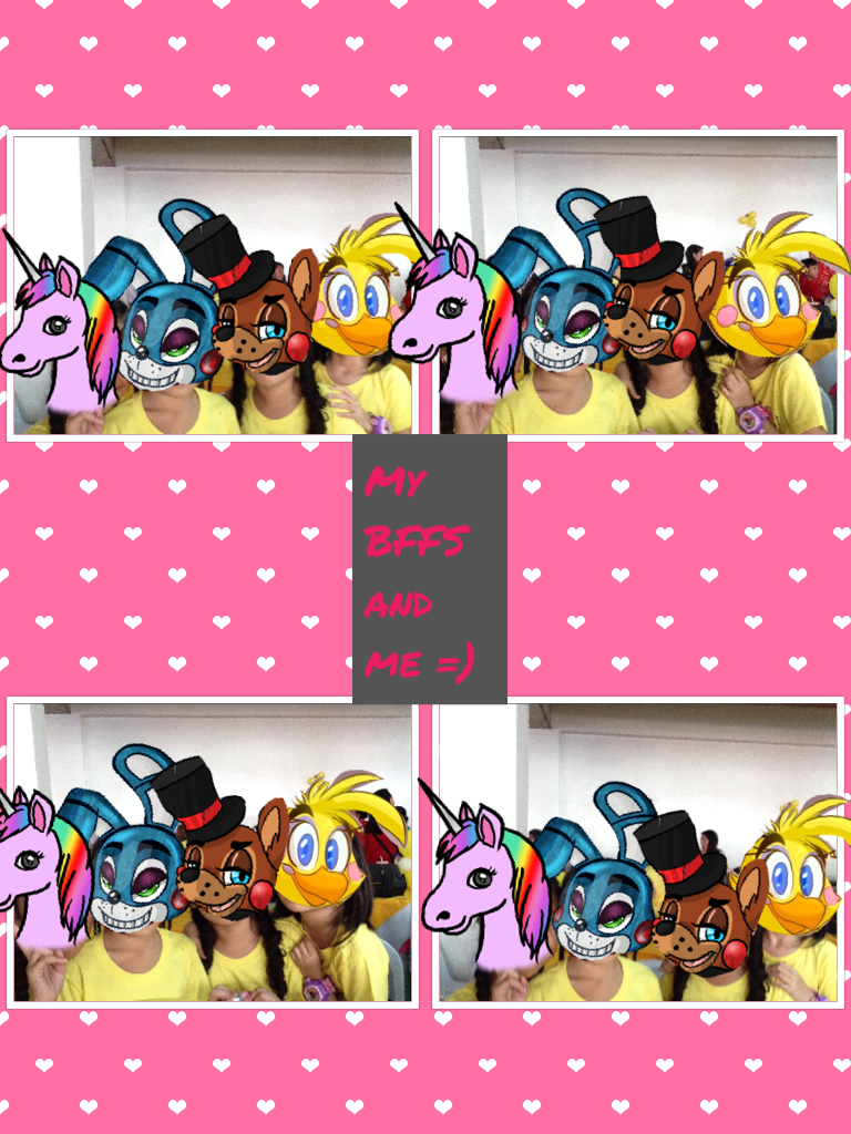 My BFFS that's me on the left or Chica and that's Rica at the middle right or Bonnie and on the middle left is Happy or Freddy and that's Hannah on the right or Unicornia and that's my BFFS =)