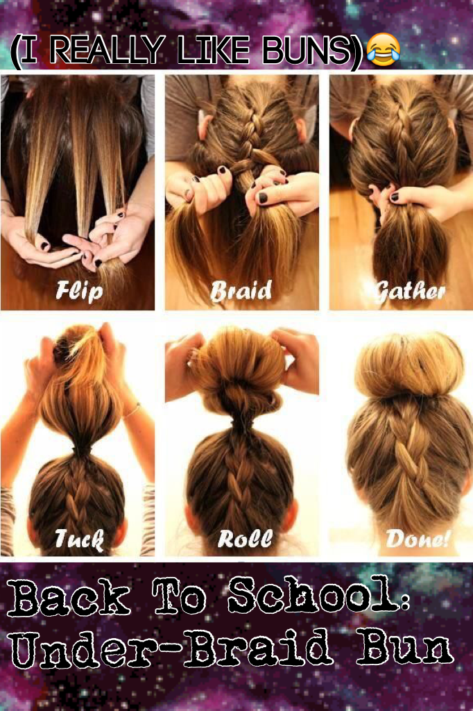 Back To School:
Under-Braid Bun
Sorry I do so many buns! I just think buns are cute, quick and easy! I will make sure my next hairstyles aren't buns.😝