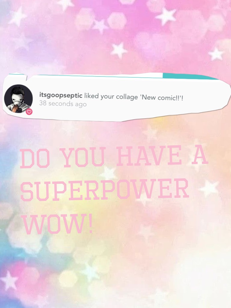Do you have a superpower wow!
