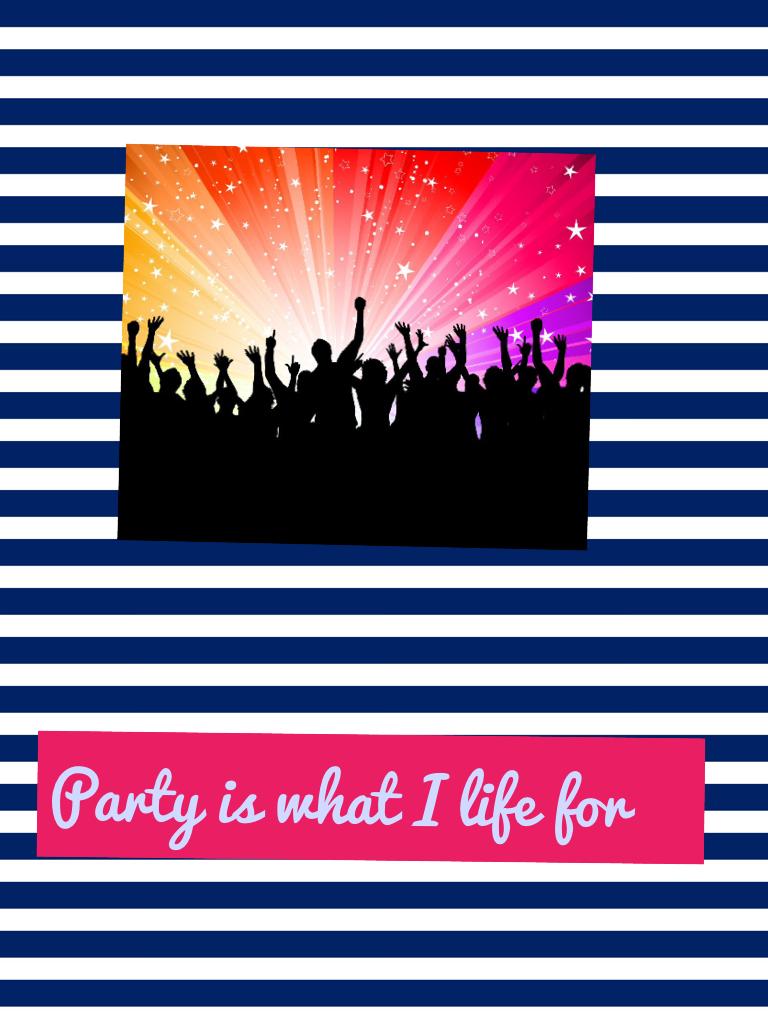 Party is what I life for
I'm so exited for my big party!!