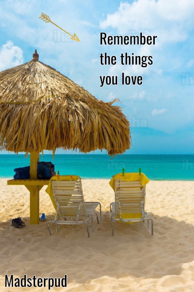 Remember the things you love
