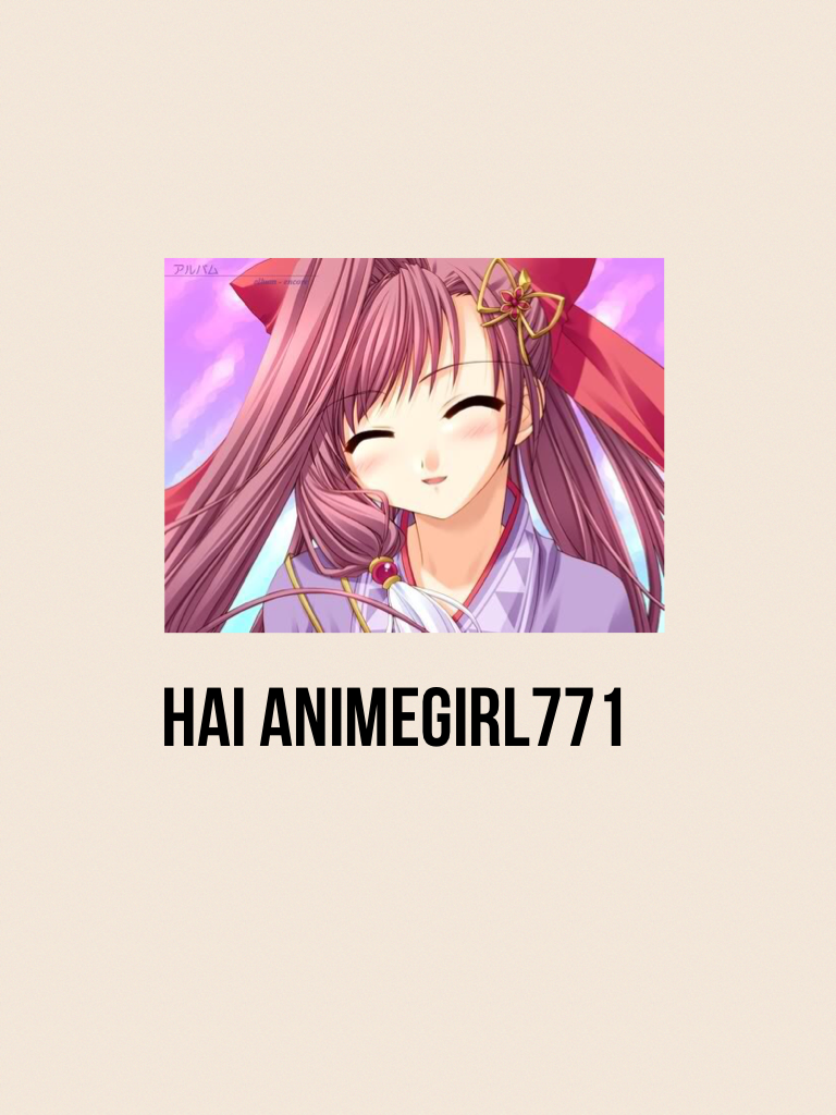 Hai animegirl771
