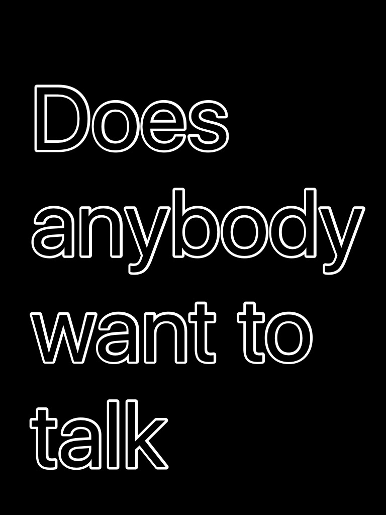 Does anybody want to talk