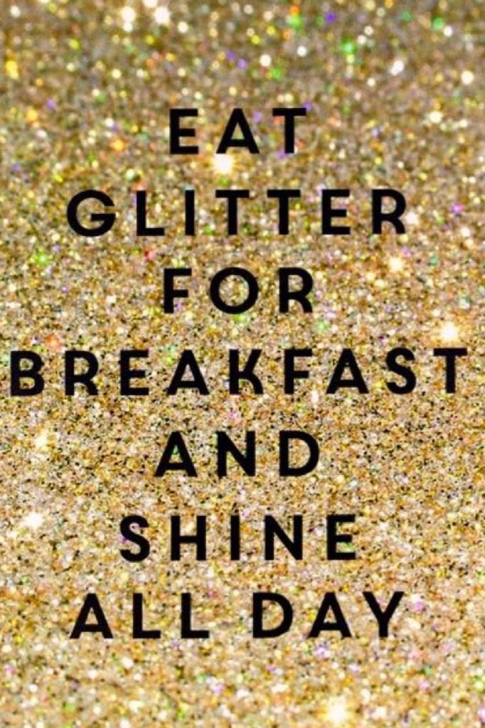 Eat Glitter to Sparkle 💎🎉💖