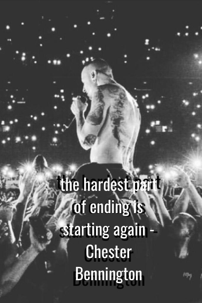 chester was an inspiration to many. he moved so many people with his voice and words. i'm so sad that he is gone. it really is heartbreaking. bye chester, we love you. 