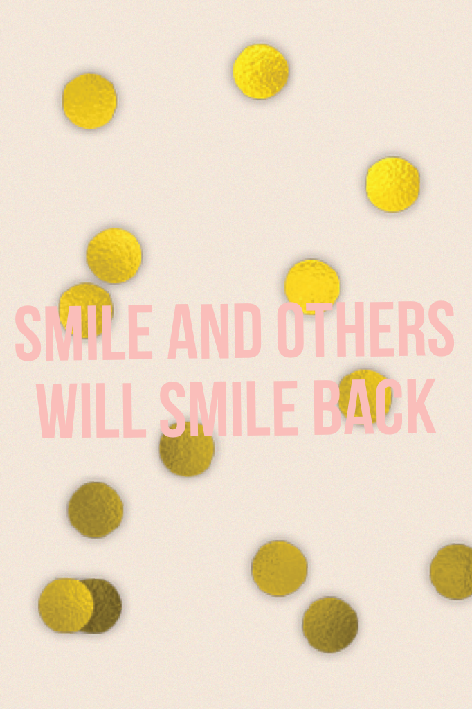 Smile and others will smile back