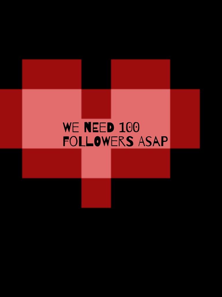 We need 100 followers ASAP