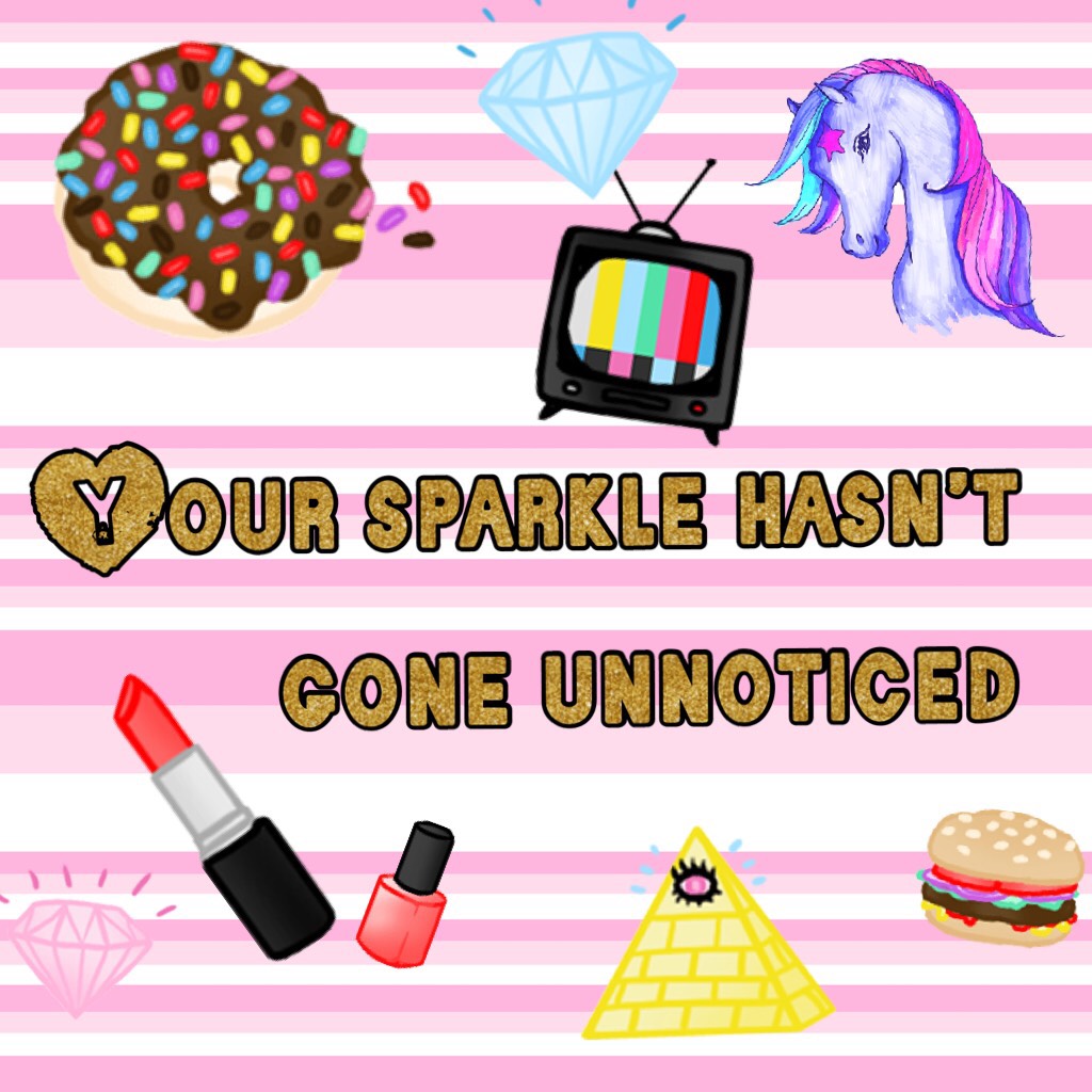 Your sparkle hasn’t gone unnoticed 