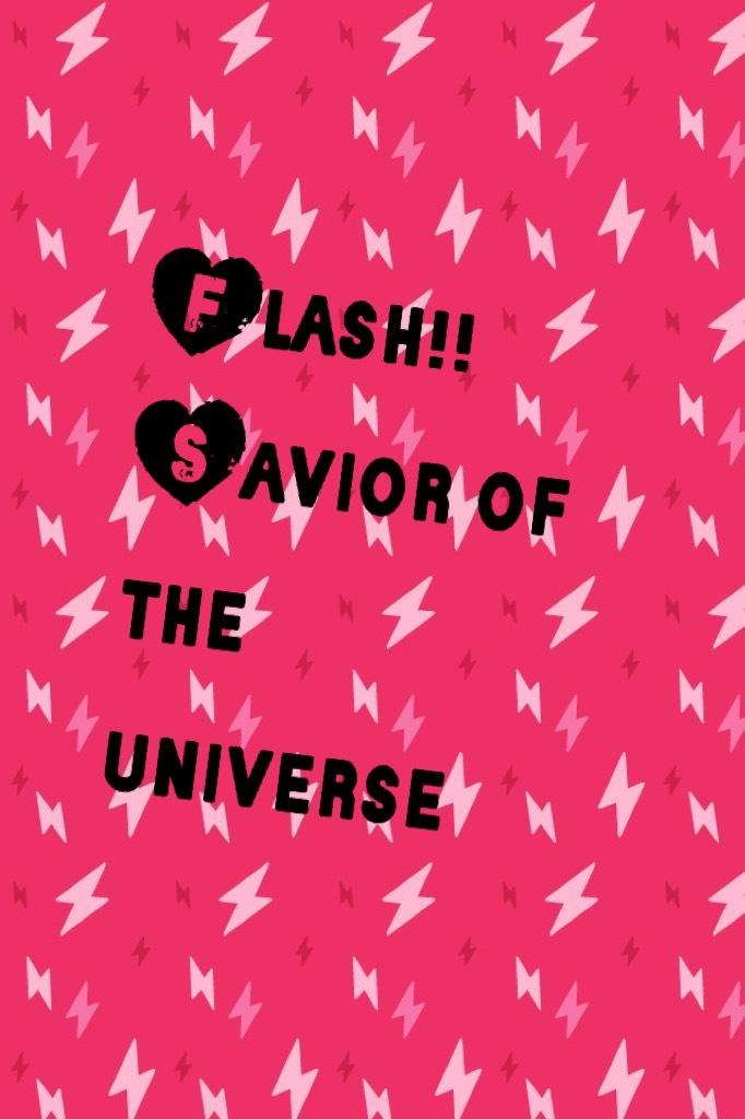 Flash!!
Savior of the universe 