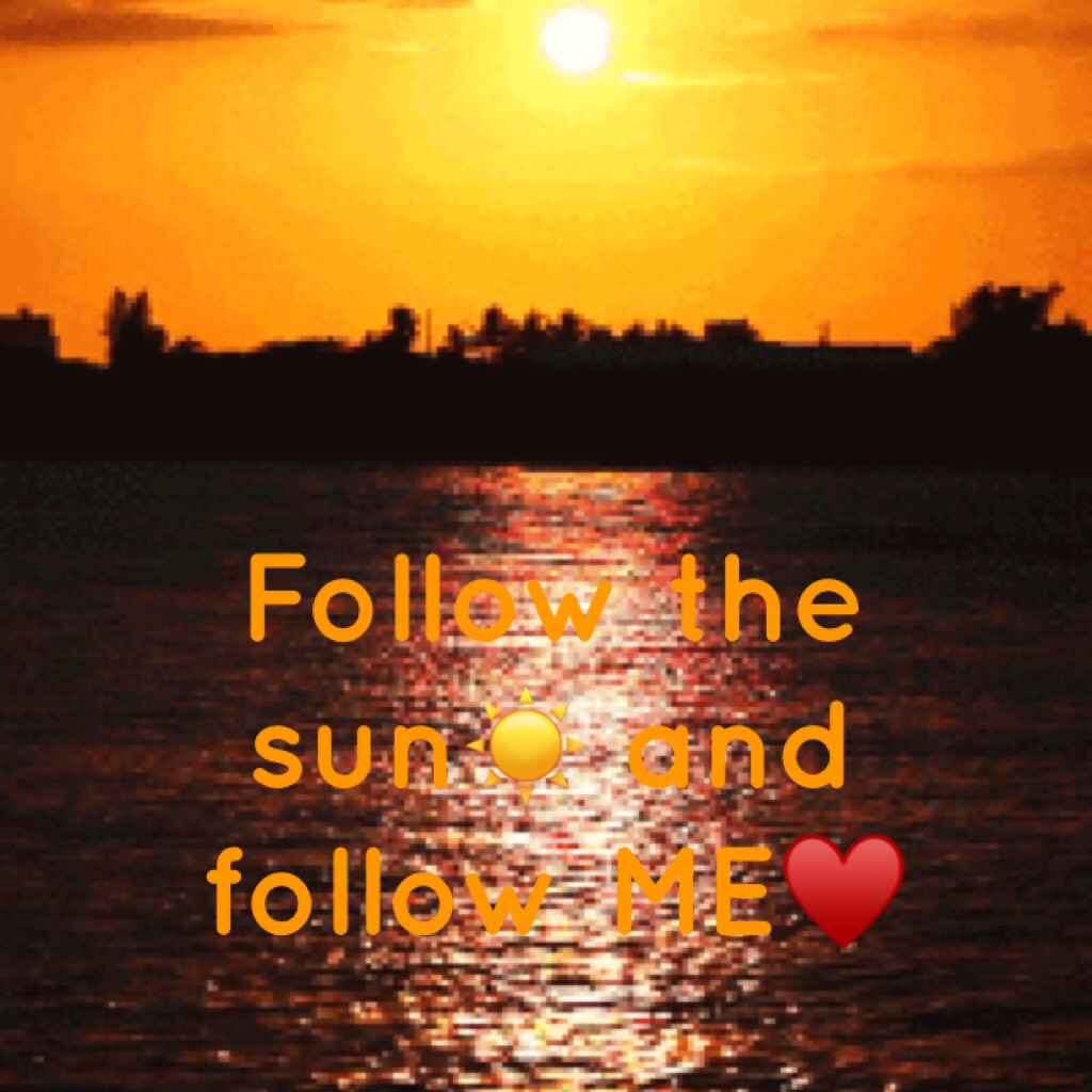 Follow the sun☀️ and follow ME♥️