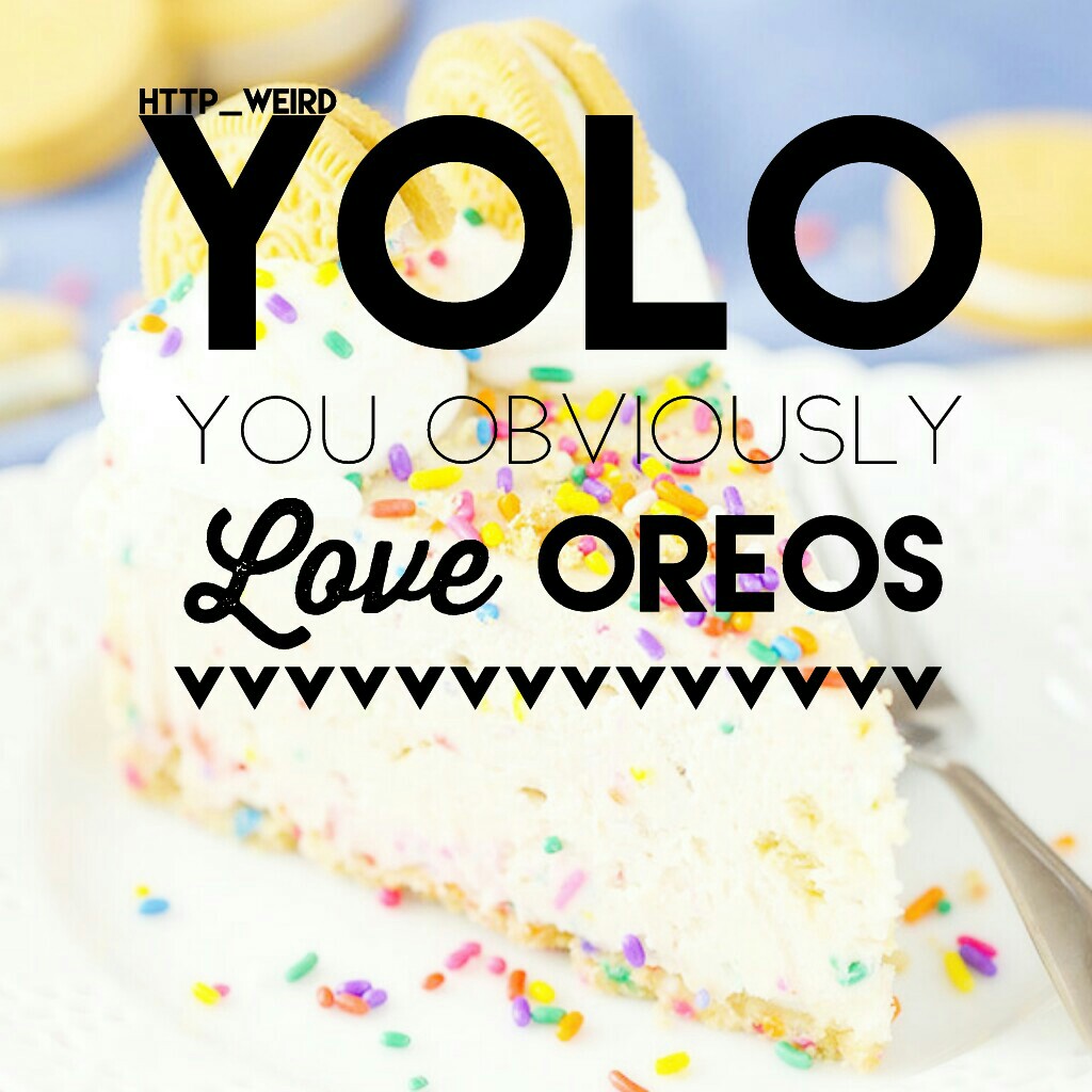 🍩Click for oreos!🍩
😂isn't this so true though!😂
✌YOLO!✌