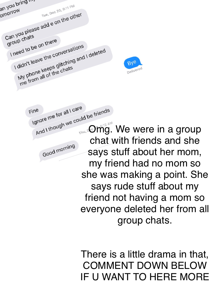 She called my friend that had no mom rude and it got her all tears so no one talked to her that week for what had happened