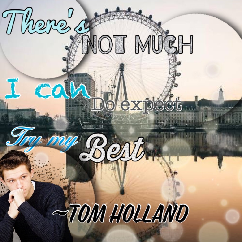 “There not much I can do expect try my Best”~Tom Holland(Shoutout to Moonrohses for the icon)