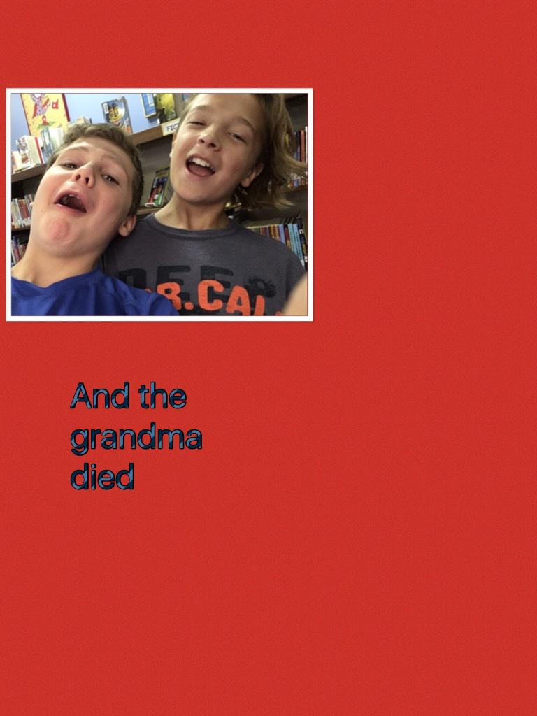And the grandma died