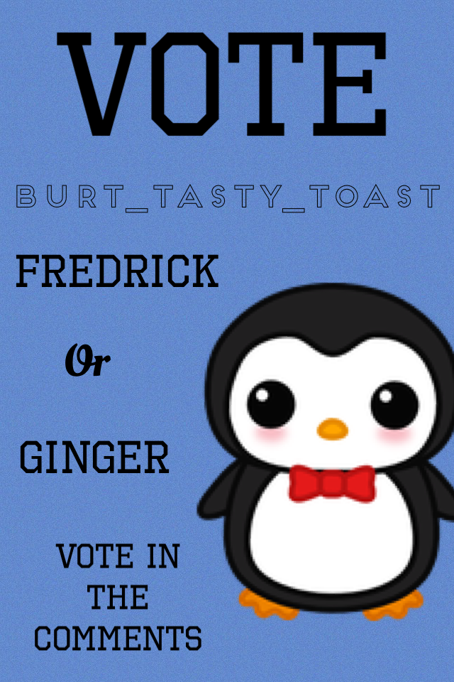 Vote for his/her name!! The most votes wins! I'll be announcing the Penguins name Jan 21 2016!