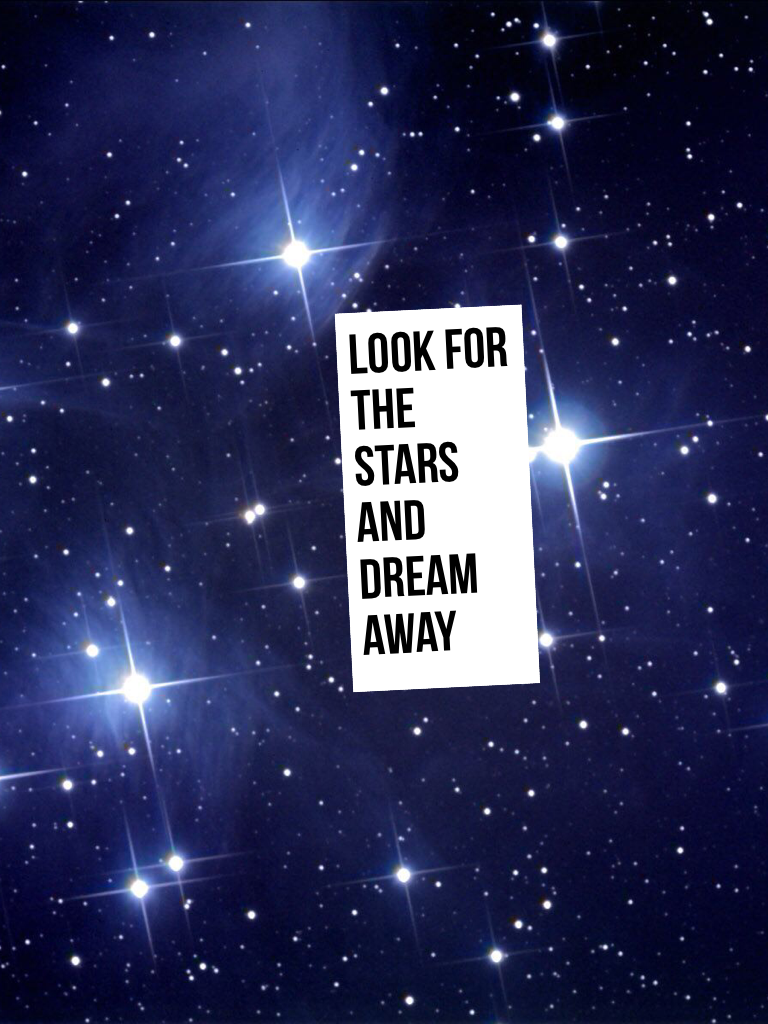 Look for the stars and dream away