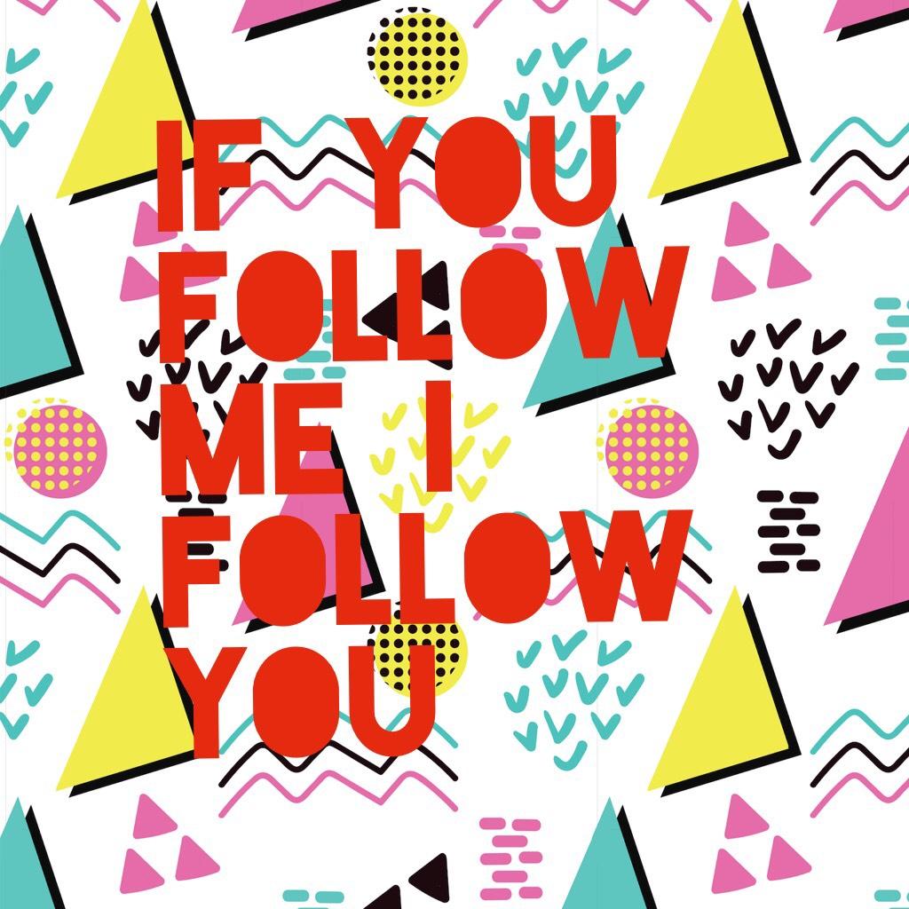 If you follow me I follow you