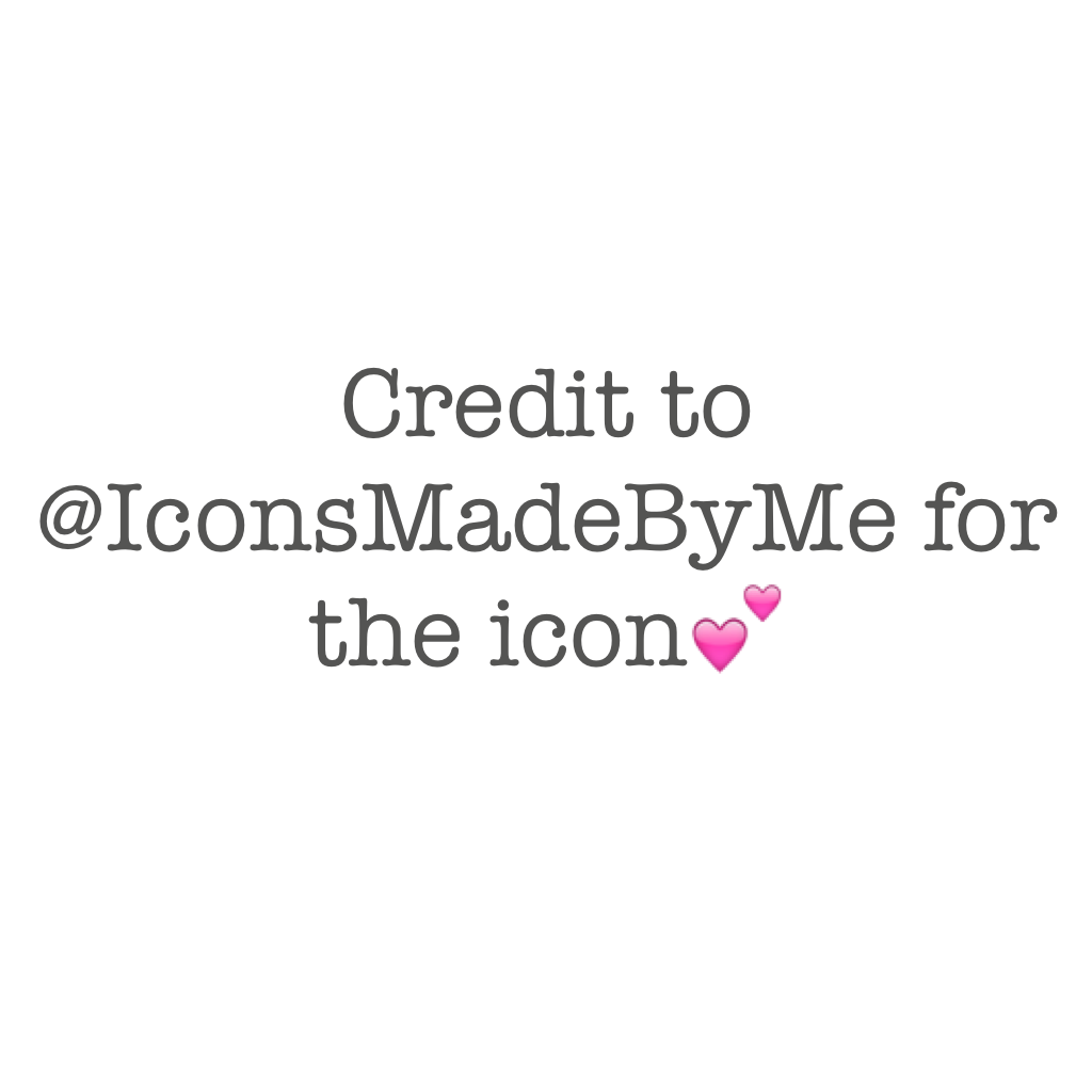Credit to @IconsMadeByMe for the icon💕