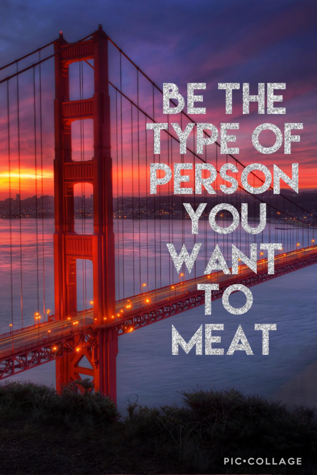 Be the person u want to be 
