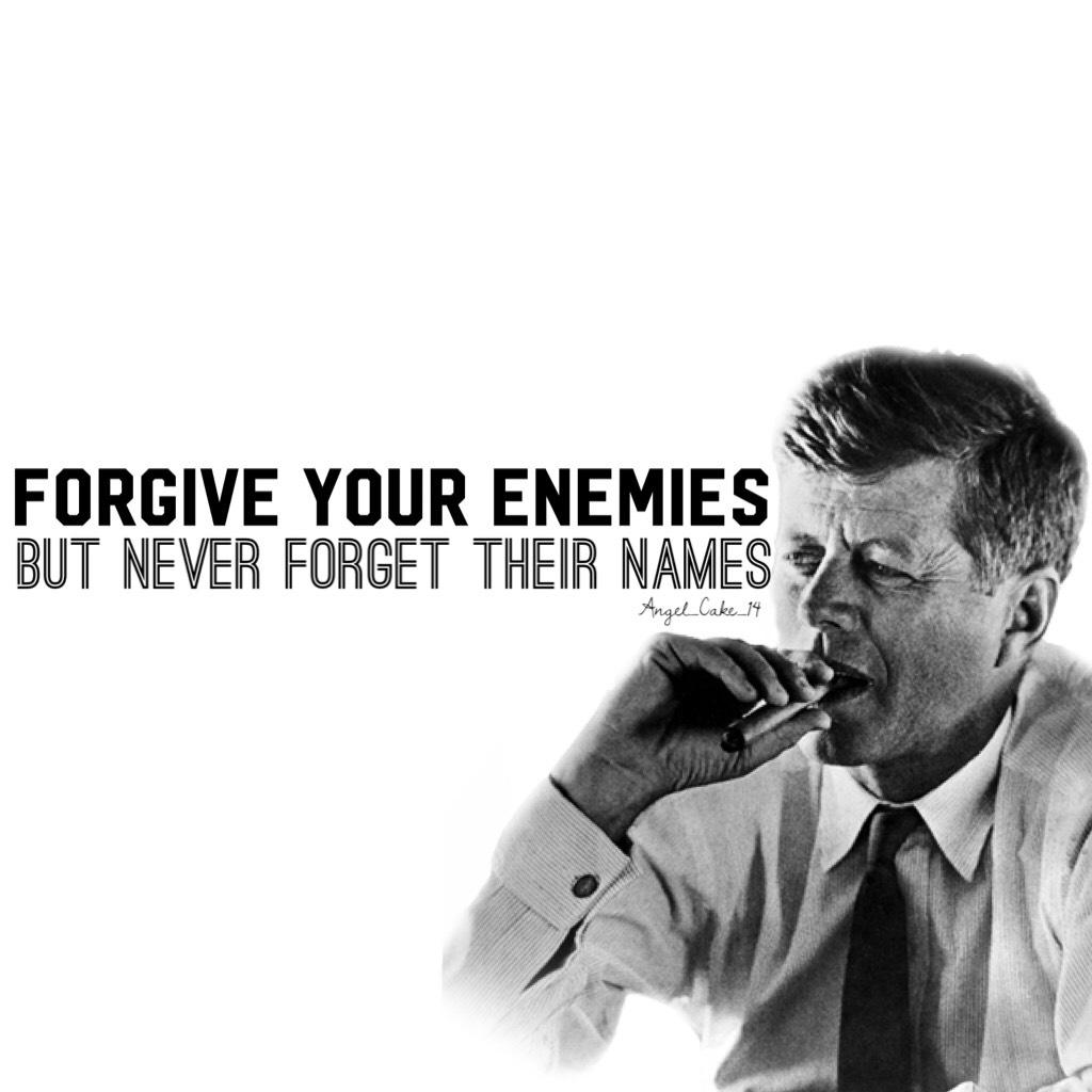 Forgive your enemies 