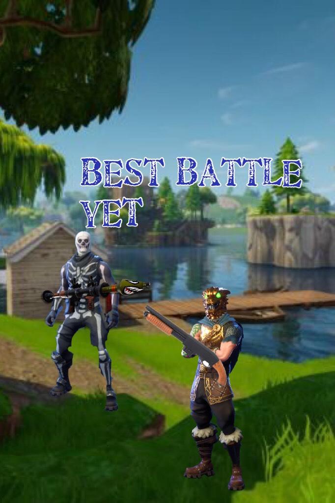 Best battle yet


