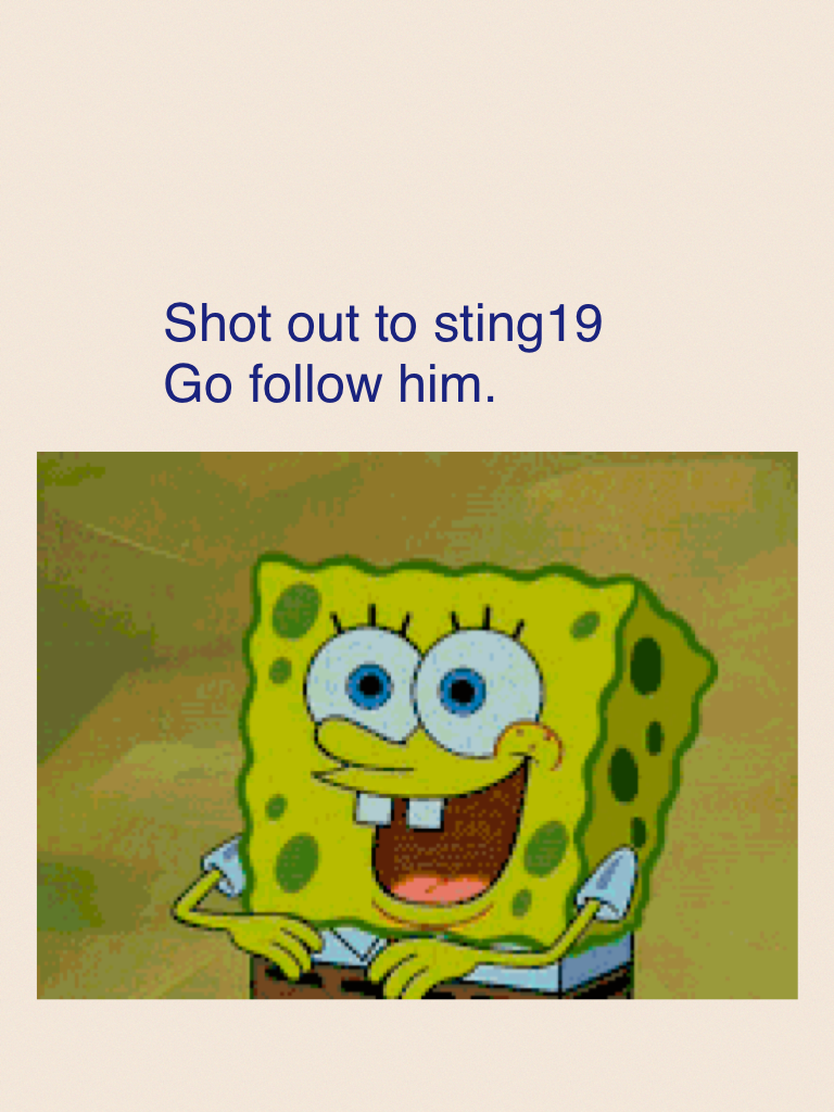 Sting19 go follow him.