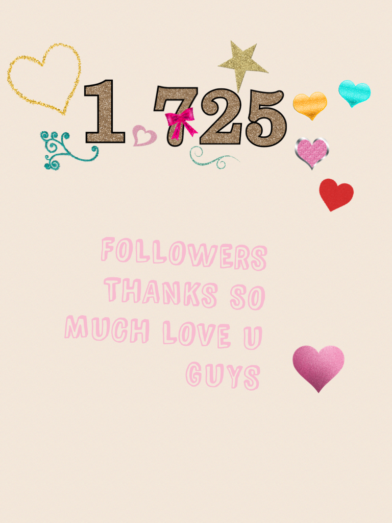 1,725 FOLLOWERS THANKS SO MUCH LOVE U GUYS