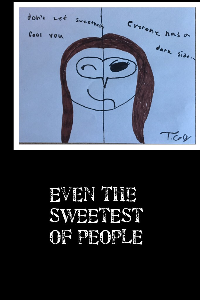 Even the sweetest of people 
