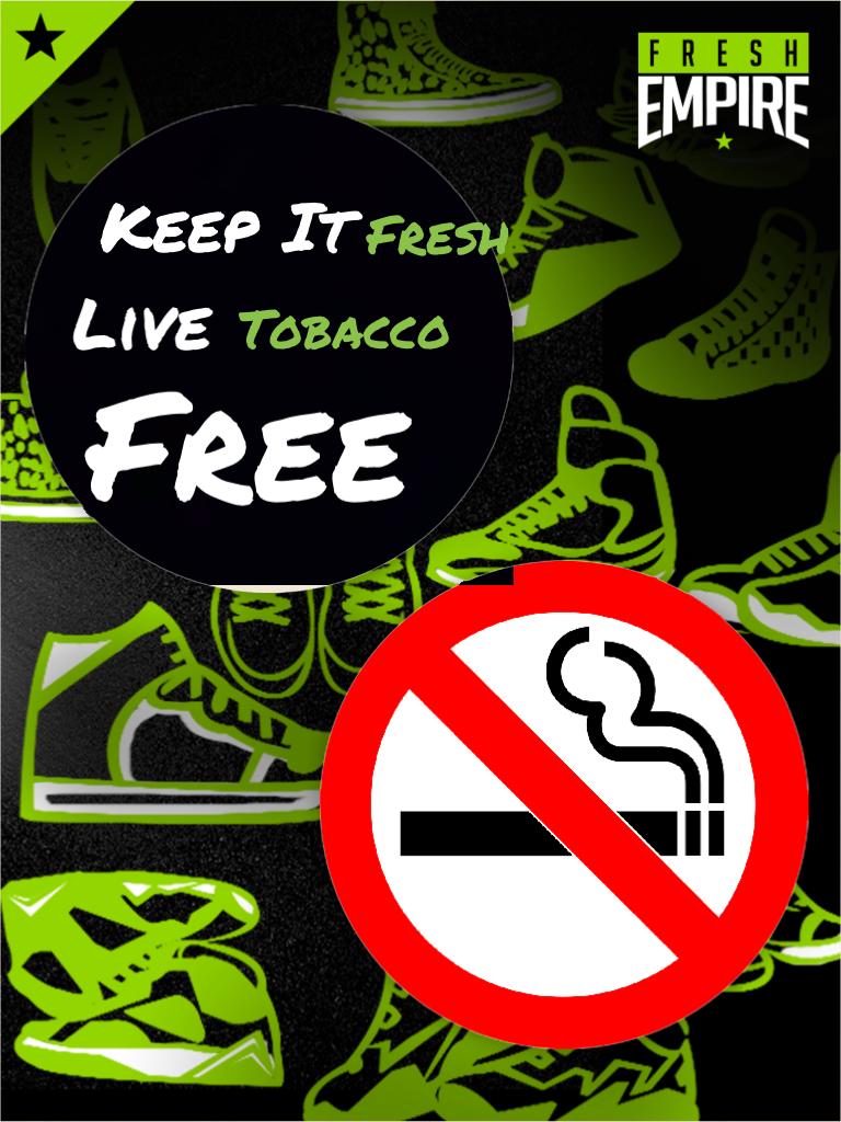 Keep it fresh live tobacco free plz