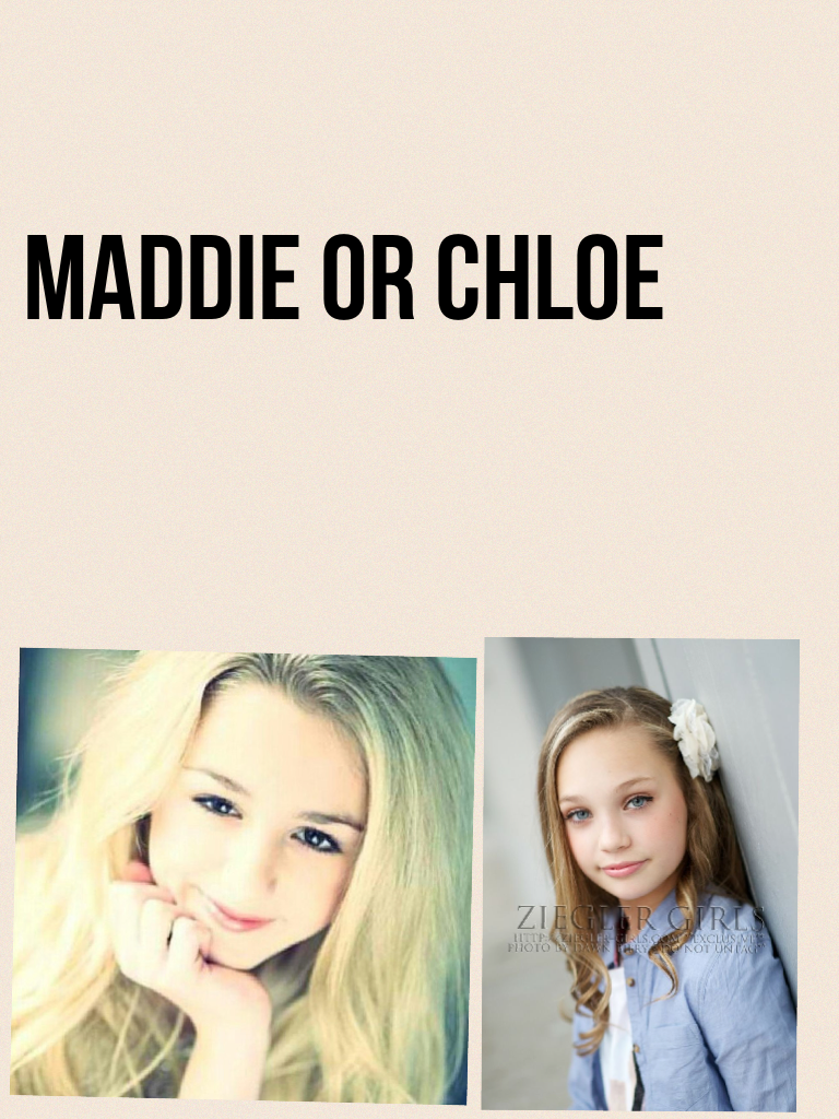 Maddie or chloe