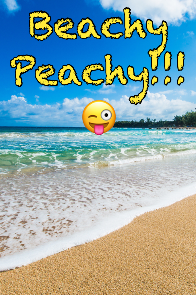 Beachy Peachy!!!😜