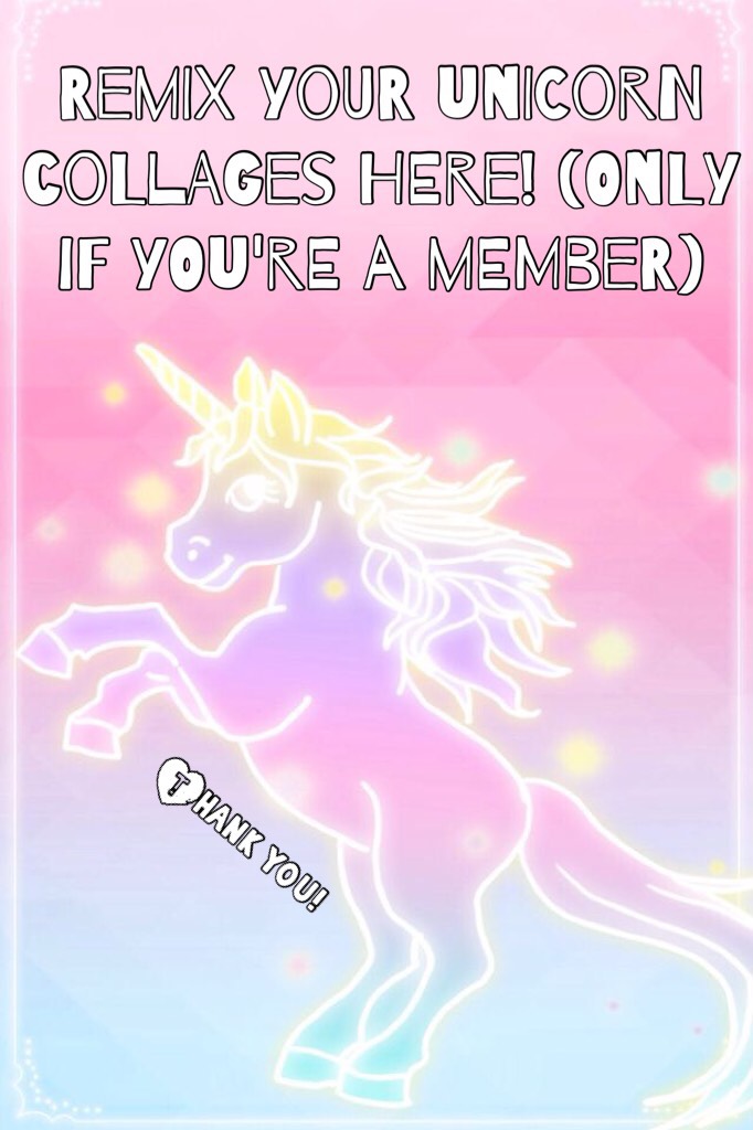 Remix your unicorn collages here! (Only if you're a member)