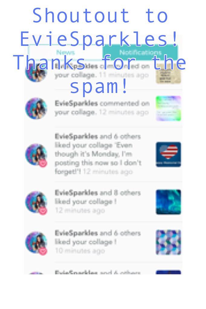 Shoutout to EvieSparkles! Thanks for the spam!