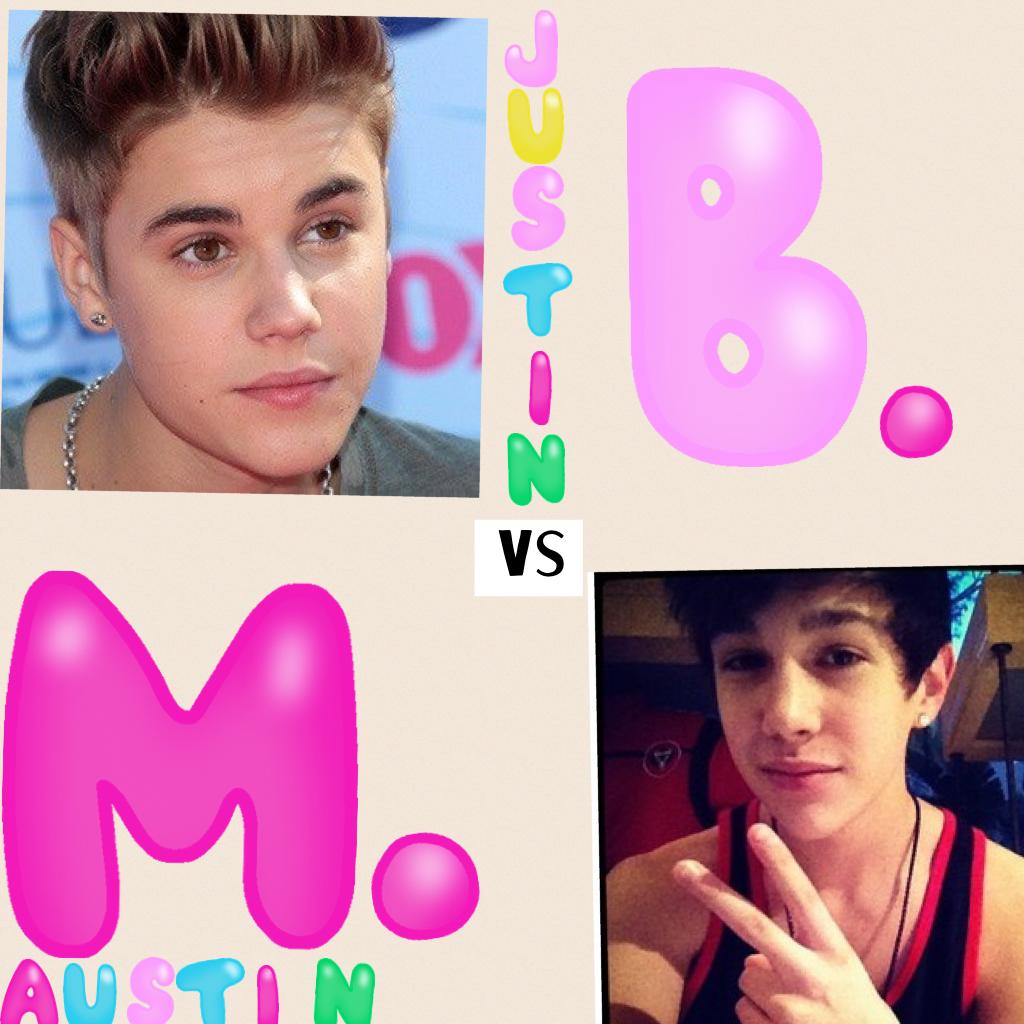 Justin bieber VS Austin mahone . Who you like :/????
