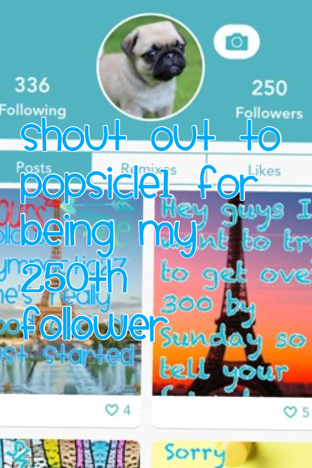 Shout out to popsicle1 for being my 250th follower 