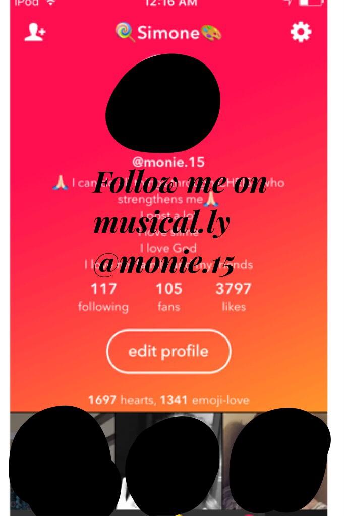 Follow me on musical.ly @monie.15