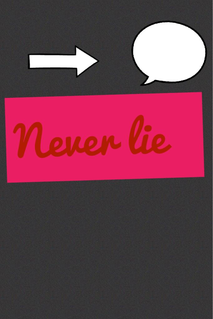 Never lie 