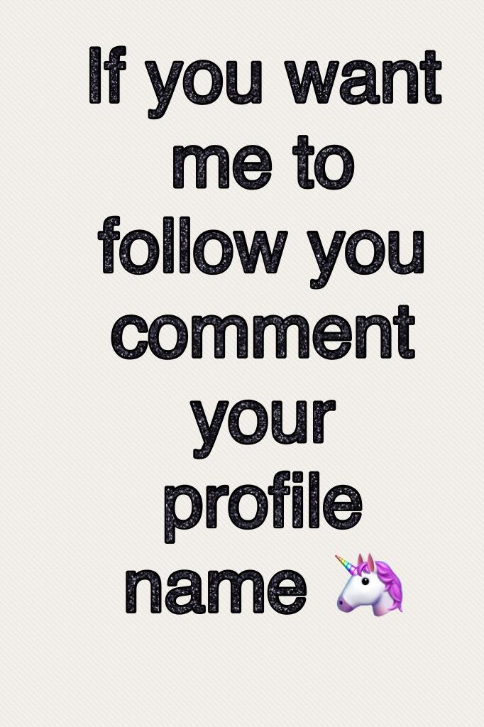 If you want me to follow you comment your profile name 🦄