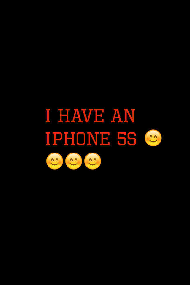 I have an iPhone 5s 😊😊😊😊