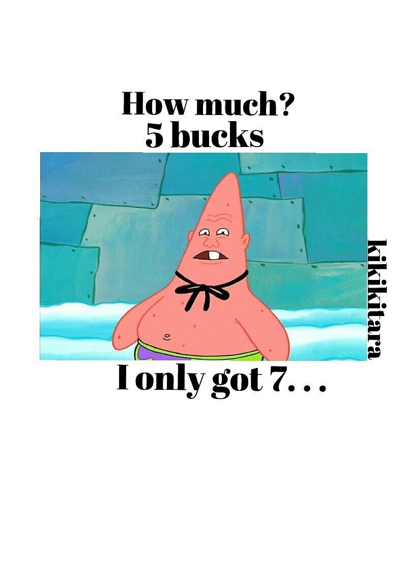 From the words of Patrick Star™😂😂😂