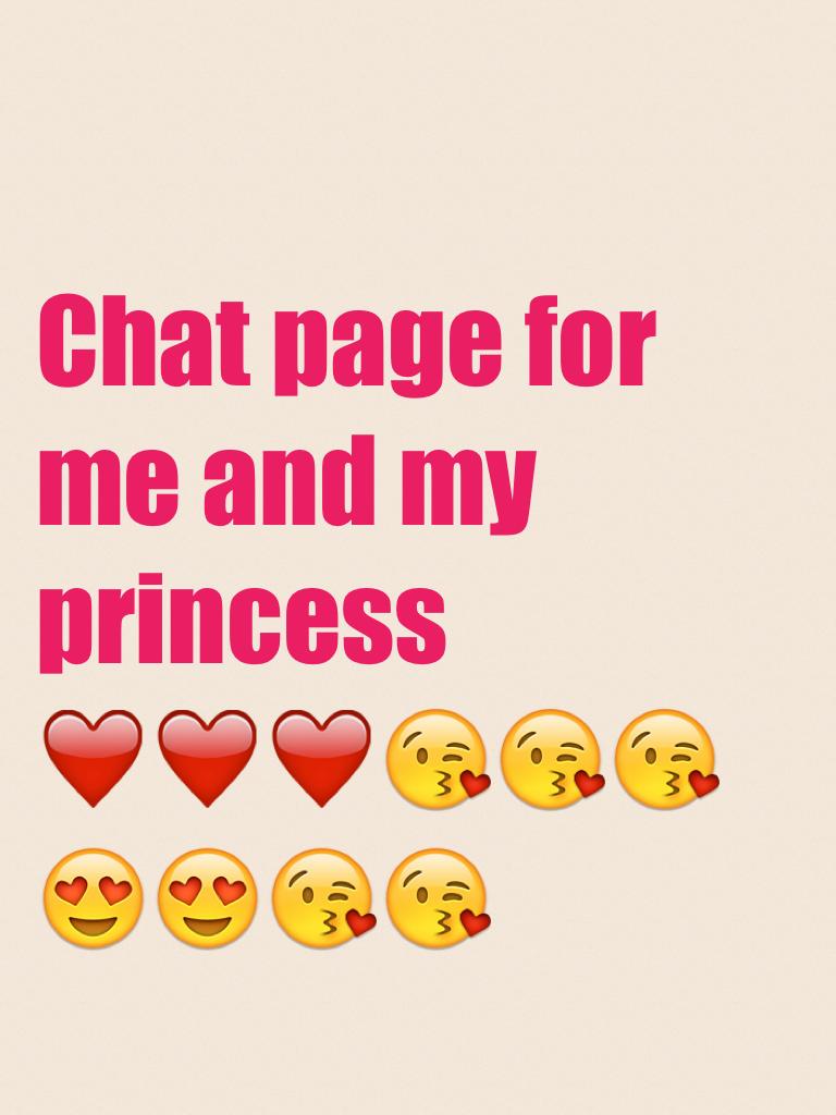 Chat page for me and my princess ❤️❤️❤️😘😘😘😍😍😘😘