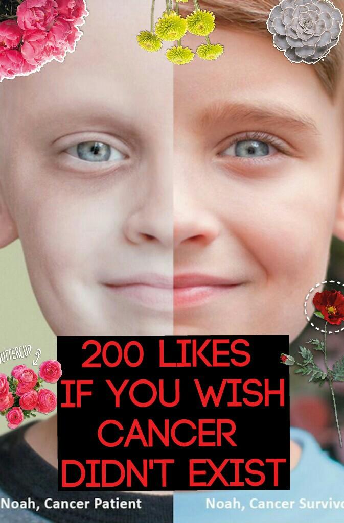 200 likes 
if you wish
cancer 
didn't exist