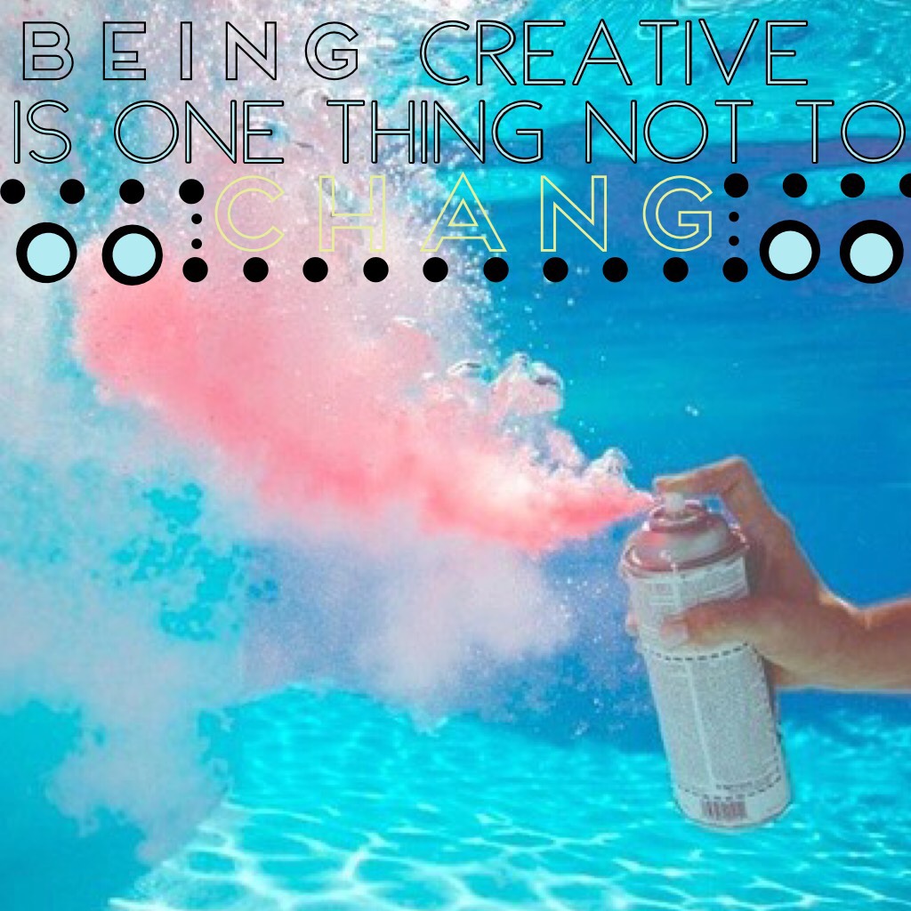 Be creative 