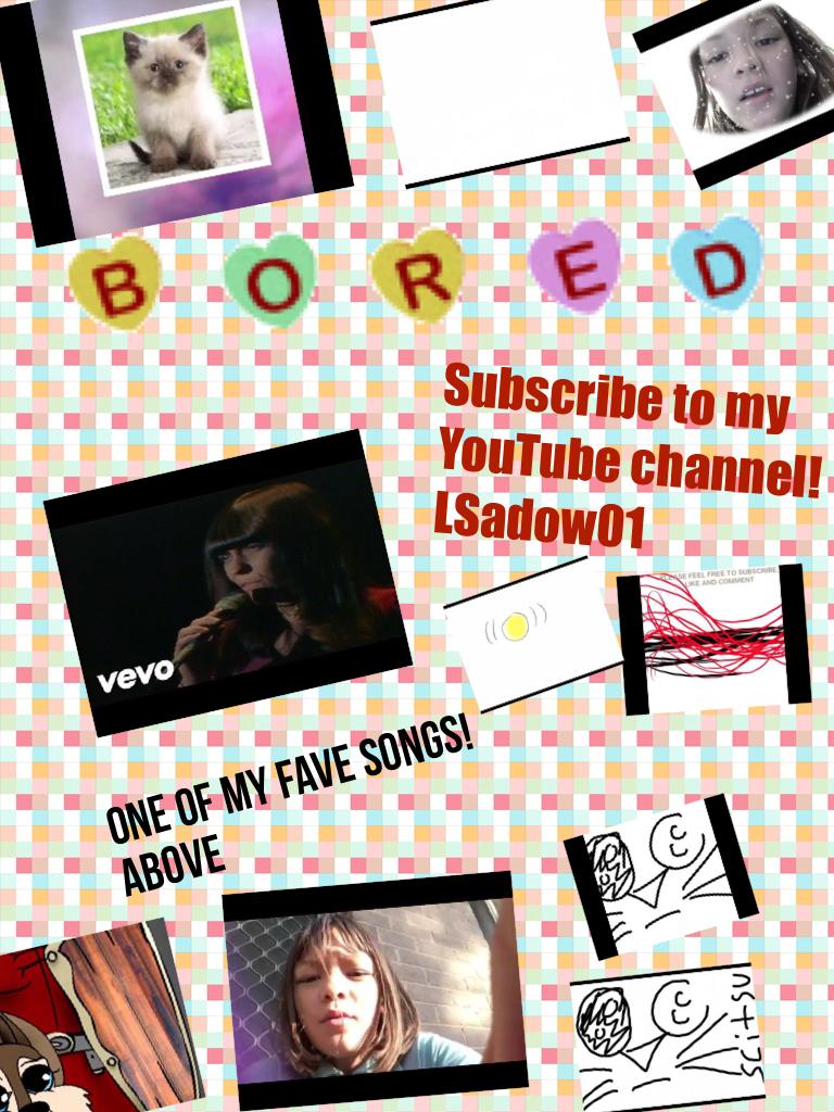 Subscribe to my YouTube channel! LSadow01 check out my vids and my favourite song vid all the rest are mine okay?